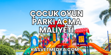 Çocuk Oyun Parkı Açma Maliyeti