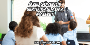 Özel Güvenlik Sertifikası Alma Maliyeti