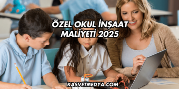 Özel Okul İnşaat Maliyeti 2025