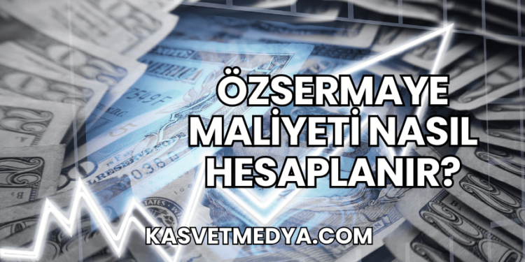Özsermaye Maliyeti Nasıl Hesaplanır?