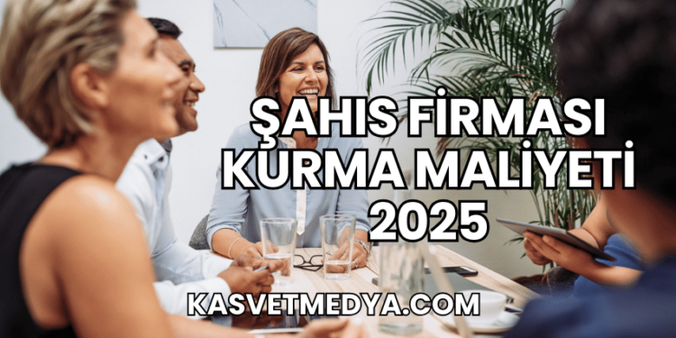 Şahıs Firması Kurma Maliyeti 2025