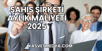 Şahıs Şirketi Aylık Maliyeti 2025
