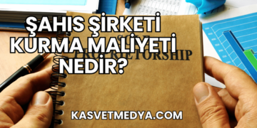 Şahıs Şirketi Kurma Maliyeti Nedir?