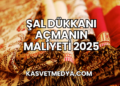 Şal Dükkanı Açmanın Maliyeti 2025