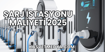 Şarj İstasyonu Maliyeti 2025