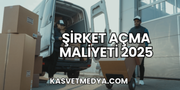 Şirket Açma Maliyeti 2025
