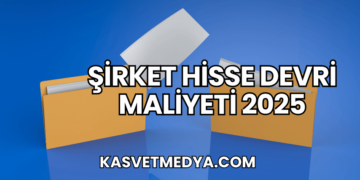 Şirket Hisse Devri Maliyeti 2025