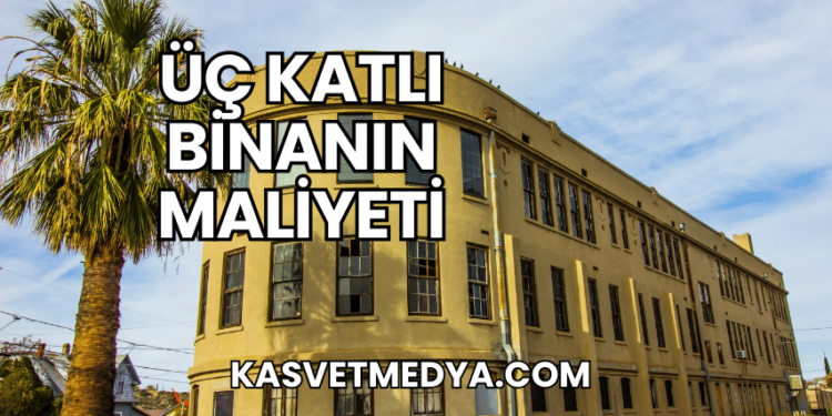 Üç Katlı Binanın Maliyeti