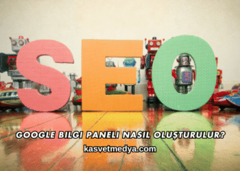 Google Bilgi Paneli Nasıl Oluşturulur?