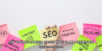 SEO Uyumlu Tanıtım Yazısı Yayınlama Teknikleri