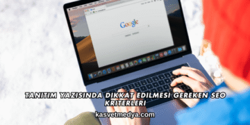 Tanıtım Yazısında Dikkat Edilmesi Gereken SEO Kriterleri